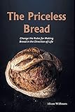 The Priceless Breads: Change the Rules for Making Bread in the Direction of Life