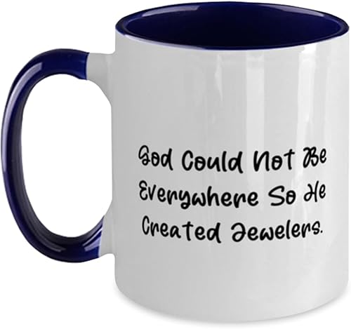 Fun Jeweler Gifts, God Could Not Be Everywhere So He Created Jewelers, Birthday Two Tone 11oz Mug For Jeweler from Friends, Gifts for work