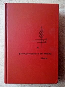 Free Government in the Making: Readings in American Political Thought
