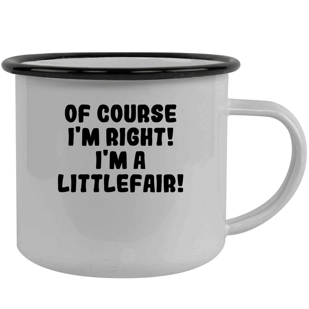 Of Course I'm Right! I'm A Littlefair! - Stainless Steel 12Oz Camping Mug, Black