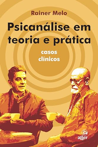 Psicanálise em teoria e prática: Casos clínicos
