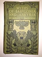 Myths of Babylonia and Assyria by Donald A. Mackenzie B00HWE2J92 Book Cover
