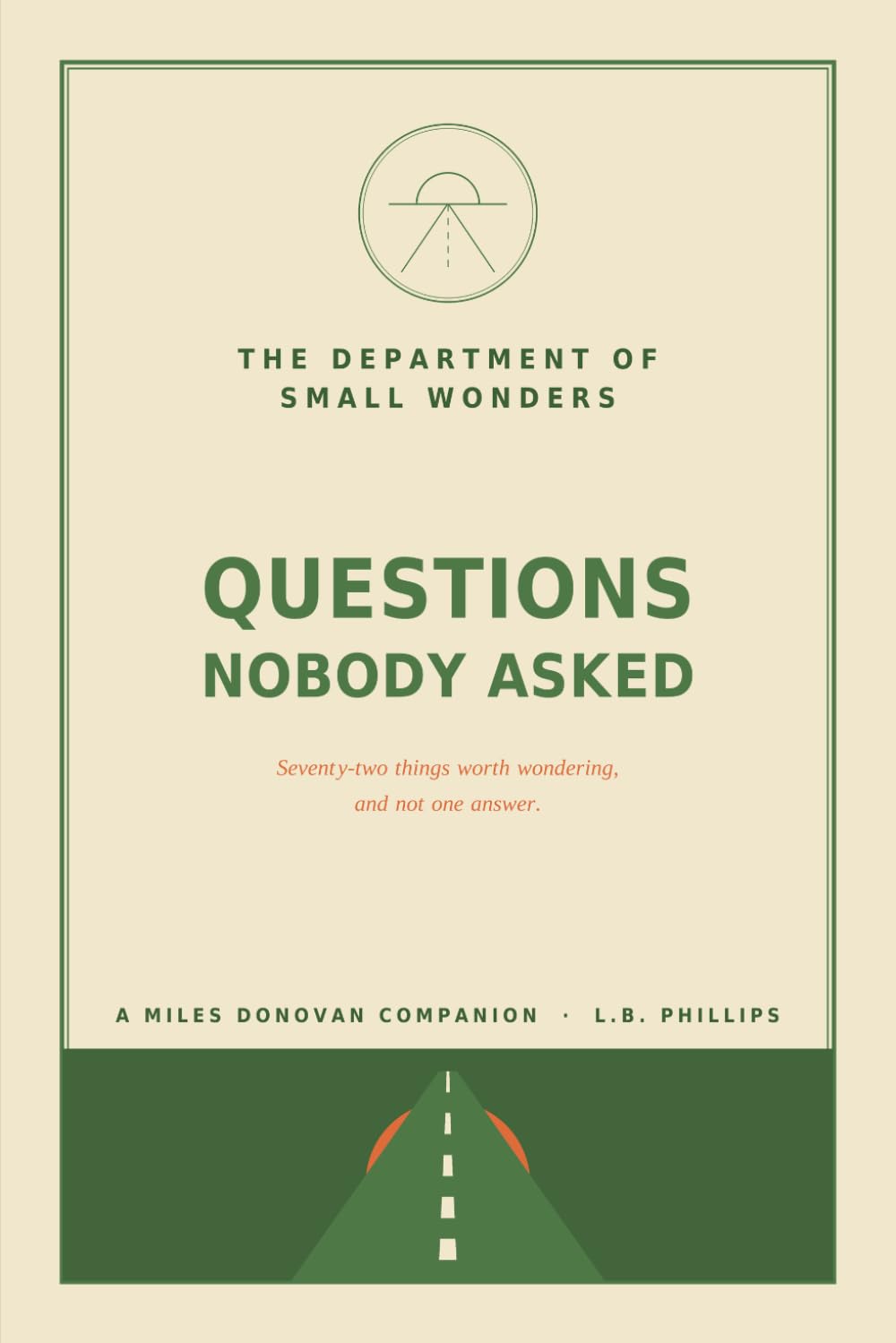 Questions Nobody Asked: Seventy-Two Things Worth Wondering, and Not One Answer