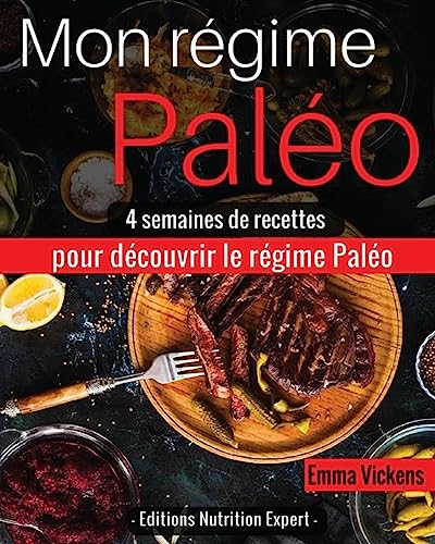 Mon Régime Paléo: 4 semaines de recettes pour découvrir le régime Paléo