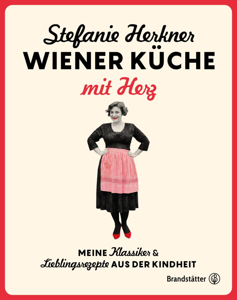 Wiener Küche mit Herz: Meine Klassiker und Lieblingsrezepte aus der Kindheit