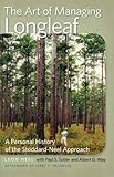 The Art of Managing Longleaf: A Personal History of the Stoddard-Neel Approach (Wormsloe Foundation Nature Book Ser.)