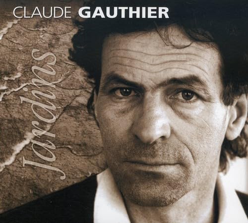 Jardins [Audio CD] Claude Gauthier; Ron DiLauro; Yves Savard; Daniel Lavoie and Fran ois d'Amours