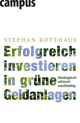 Erfolgreich investieren in grüne Geldanlagen: Ökologisch - ethisch - nachhaltig