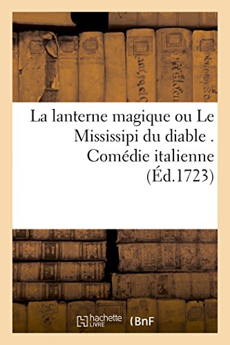 La lanterne magique ou Le Mississipi du diable . Comédie italienne