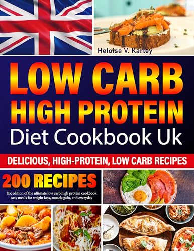 Low Carb High Protein Diet Cookbook uk: UK edition of the ultimate low carb high protein cookbook easy meals for weight loss, muscle gain, and everyday