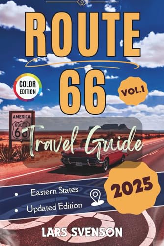 Route 66 Travel Guide 2025: Your Reliable Resource for Exploring Iconic Landmarks, Historic Sites, Local Cuisine, And Charming Stops Across the Eastern States (The Wayfarer's Travel Guides)