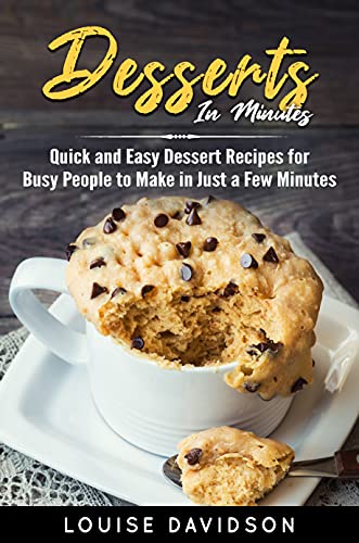 Dessert in Minutes: Quick and Easy Dessert Recipes for Busy People to Make in Just a Few Minutes (English Edition)