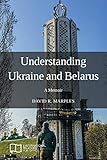 Understanding Ukraine and Belarus: A Memoir