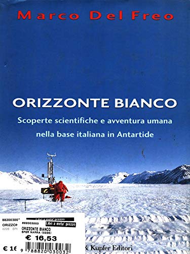 Orizzonte bianco. Scoperte scientifiche e avventura umana nella base italiana in Antartide Orizzonte bianco. Scoperte scientifiche e avventura umana nella base italiana in Antartide