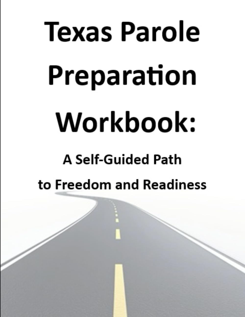 Texas Parole Preparation Workbook: A Self-Guided Path to Freedom and Readiness: A step-by-step guide to building your parole plan, strengthening your mindset, and preparing for success after release.