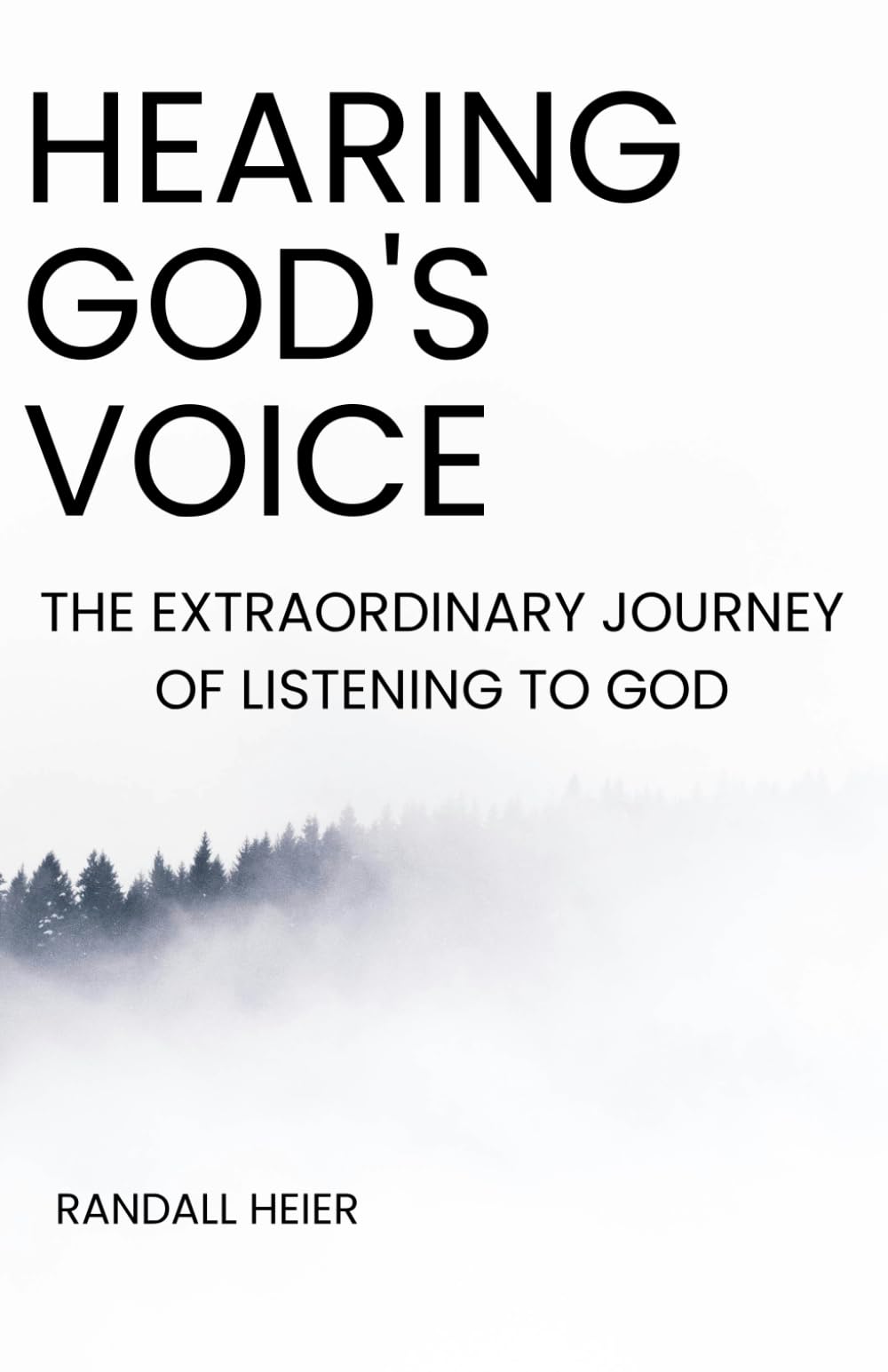 Hearing God's Voice: The Extraordinary Journey of Listening to God