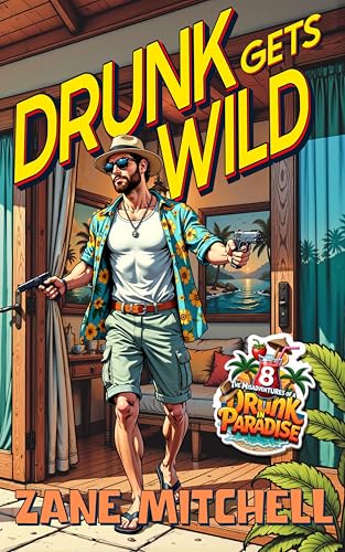 Drunk Gets Wild (The Misadventures of a Drunk in Paradise Book 8)