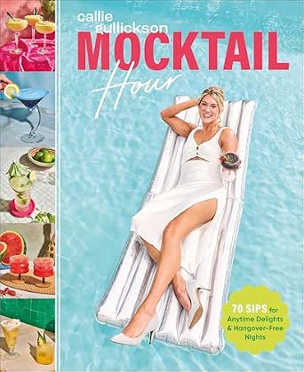 Mocktail Hour: 70 Sips for Anytime Delights and Hangover-Free Nights