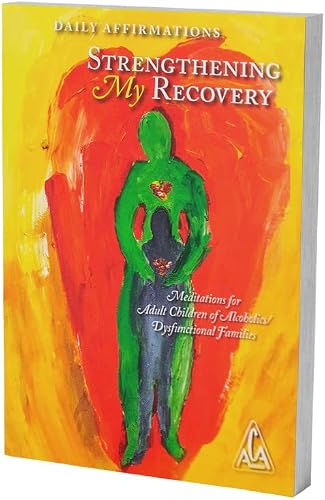 Daily Affirmations Strengthening My Recovery Meditations for Adult Children of Alcoholics / Dysfunctional Families