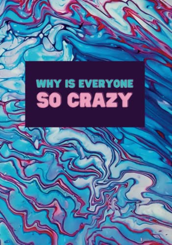 Why is Everyone So Crazy?, Lined Writing Günlük, Original Art on the Cover: Beautiful 7" x 10" Glossy Hardcover, 201 Total Pages