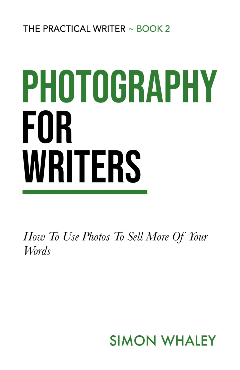 Photography for Writers: How To Use Photos To Sell More Of Your Words (The Practical Writer)