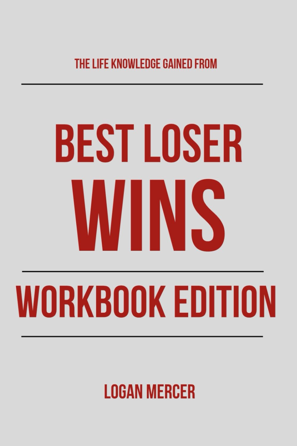 The Life Knowledge Gained From Best Loser Wins Workbook Edition: Practical Systems for Tom Hougaard's Teachings