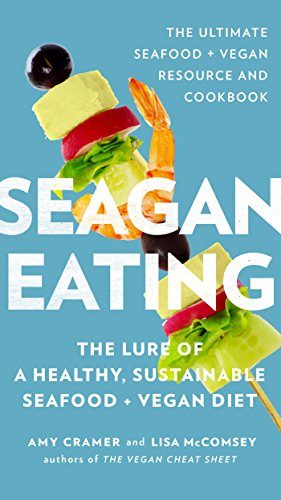 Télécharger Seagan Eating: The Lure of a Healthy, Sustainable Seafood + Vegan Diet (English Edition) Francais PDF