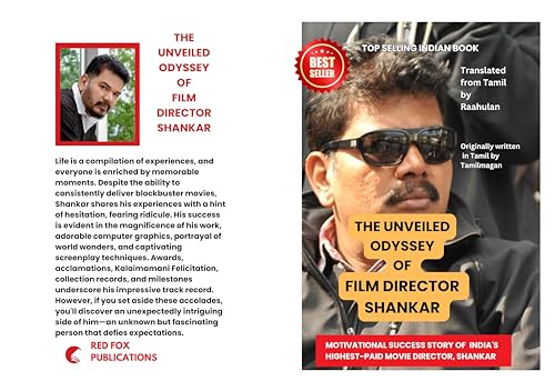 The Unveiled Odyssey of Film Director Shankar -Capturing Art and Wisdom Behind the Camera: A Filmmaking Journey - The Book: MOTIVATIONAL SUCCESS STORY OF INDIA'S HIGHEST-PAID MOVIE DIRECTOR, SHANKAR