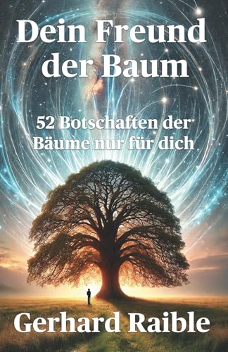 Dein Freund der Baum - 52 Botschaften der Bäume: Weisheit, Inspiration und Herzensimpulse aus dem Wald