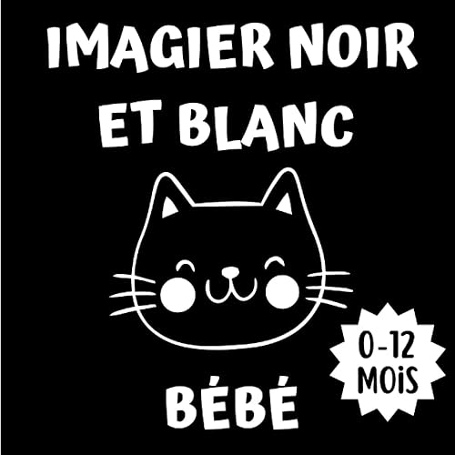 Imagier Noir et Blanc Bébé Livre de Contraste Animaux pour les Bébés de 0 à 12 mois - Montessori - Améliore la mémoire (French Edition)