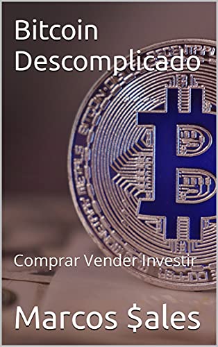 Bitcoin Descomplicado: Comprar Vender Investir