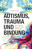 Autismus, Trauma und Bindung: Neue Wege zu Regulation und Verbindung
