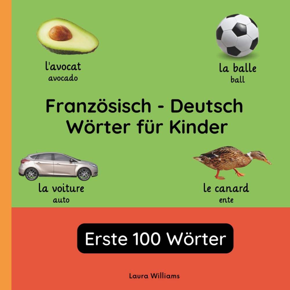 Französisch - Deutsch Wörter für Kinder - Erste 100 Wörter: Französisch Lernen für Kinder und Anfänger - Zweisprachiges Bilderbuch auf Französisch mit ... Kinderbücher (Deutsch-Französisch))