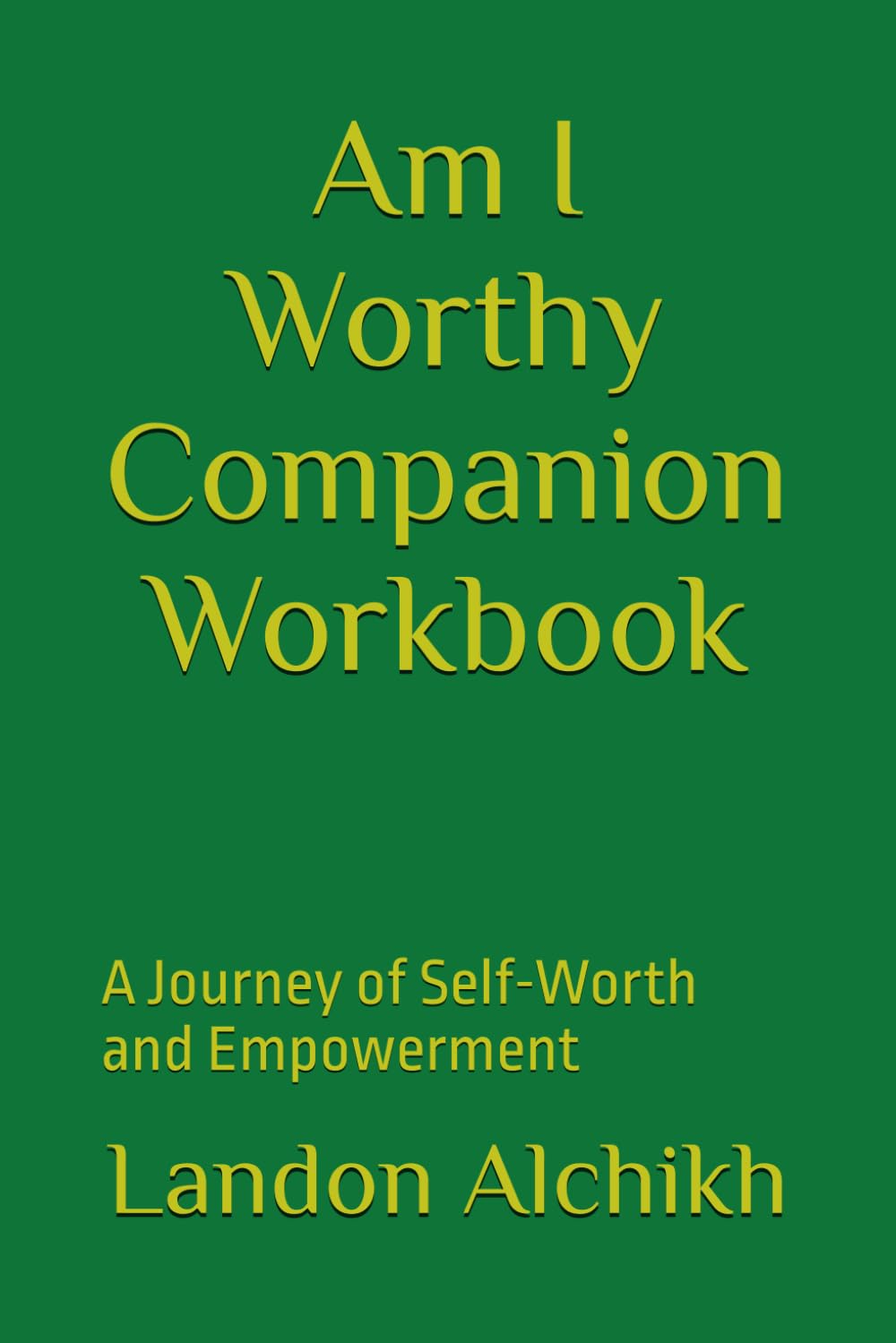 Am I Worthy Companion Workbook: A Journey of Self-Worth and Empowerment