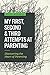 My First, Second & Third Attempts at Parenting: Discovering the Heart of Parenting