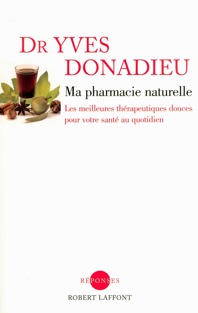 Ma pharmacie naturelle: Les meilleures thérapeutiques douces pour votre santé au quotidien [Paperback] DONADIEU, YVES (DR)