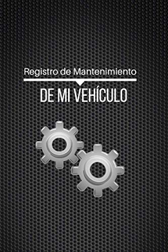 Registro de Mantenimiento de mi Vehículo: Libro de Mantenimiento del coche | tablas para registrar Registro de Mantenimiento de mi Vehículo: Libro de Mantenimiento del coche | tablas para registrar