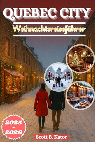 Weihnachtsreiseführer Quebec City 2025-2026: Erleben Sie das ganze Jahr über Weihnachtszauber, Winterzauber und zeitlose Abenteuer