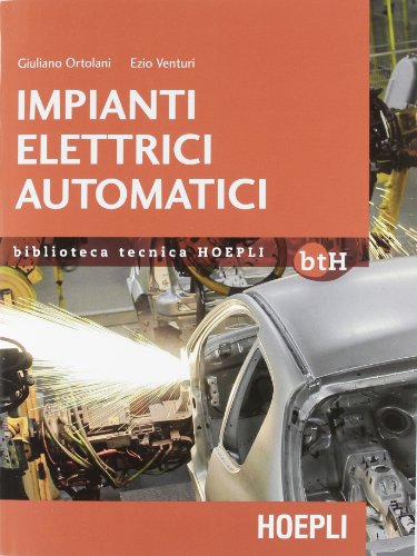 Impianti elettrici automatici. Schemi e apparecchi nell'automazione industriale