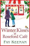 Winter Kisses at Roseford Café: A BRAND NEW escapist, romantic festive read from Fay Keenan (English Edition)