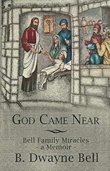 Paperback God Came Near: Bell Family Miracles, a Memoir by B. Dwayne Bell Book