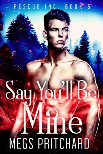 Say You'Ll Be Mine: A Vampire Paranormal Gay Romance (A Rescue Inc Novel)