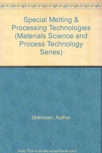 Special Melting and Processing Technologies (Materials science & process Technology Series) view 2