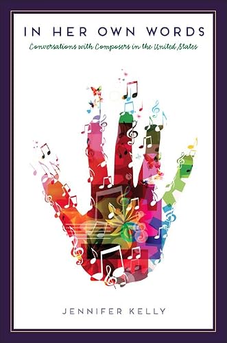 In Her Own Words: Conversations with Composers in the United States (New Perspectives on Gender in Music) -  Kelly, Jennifer, Hardcover