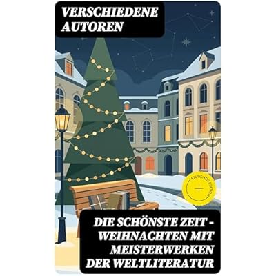 Die sch&ouml;nste Zeit - Weihnachten mit Meisterwerken der Weltliteratur