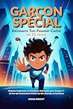  Garçon Spécial: Découvre Ton Pouvoir Caché en 21 Jours. Histoires Inspirantes et Aventures Motivantes pour Garçons 7-14 Ans qui Construisent Estime de Soi, Courage et Confiance