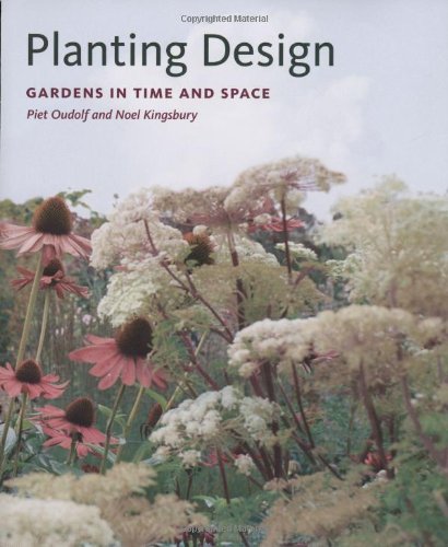 Planting Design: Gardens In Time And Space Planting Design: Gardens In Time And Space