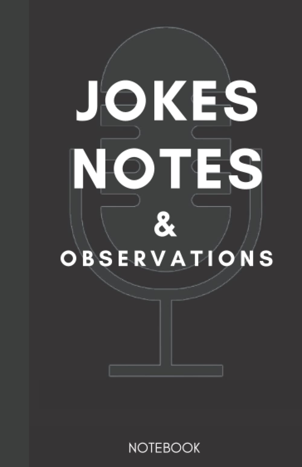 Jokes Notes & Observations Notebook: 80 Page Blank Lined 5x7 Notebook, Comedian/Podcast Journal, For Writing Funny Jokes and Ideas; Great Gift for Aspiring Comedians