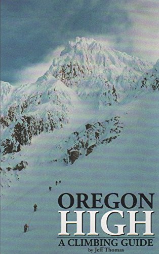 Oregon High: A Climbing Guide to Nine Cascade Volcanoes