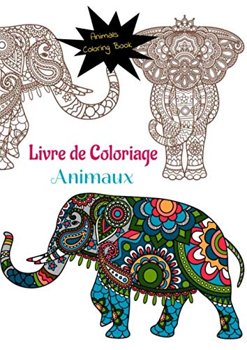 Livre de Coloriage: animaux: Livre de coloriage pour adultes, source de bien-être et guide pour se détendre et éliminer le stress